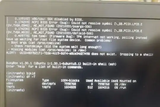 ACPI BIOS Error (bug): Could not resolve symbol AE_NOT_FOUND Firmware bug: TPM interrupt not working, polling instead - Boot args (cat /proc/cmdline)  - Check rootdelay= (did the system wait long enough?) - Missing modules (cat /proc/modules; is /dev) ALERT: UUID does not exist. Dropping to a shell!
BusyBox v1.30 (Ubuntu 1:1.30.1-6ubuntu3.1) built-in shell (ssh)
Enter 'help' for a list of built-in commands.
