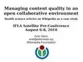 Managing content quality in an open collaborative environmentAriel Glenn @ IFLA Pre-Satellite Conference 2010-08-07