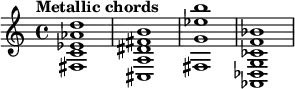 {
\tempo "Metallic chords" { <fis c' ees' aes' d''>1 } { <cis a dis' fis' b'>1 } { <fis g' ees'' b''>1 } { <aes, des g ces' f' bes'>1 }
}