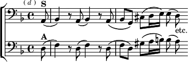 \new ChoirStaff <<
\new Staff \relative a, { \clef bass \key d \minor \time 4/4 \partial 8 \mark \markup \tiny { ( \italic d ) }
a8(^\markup \bold "S" | bes4) r8 a( bes4) r8 a\( |
bes g\) cis\( d16 e\) e8( d)_"etc." }
\new Staff \relative d { \clef bass \key d \minor
d8(^\markup \bold "A" | f4) r8 d( f4) r8 d^\( |
f d\) gis\( a16 b\) b8( a) } >>