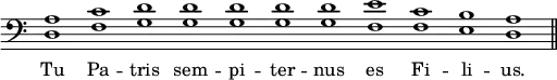 { \override Score.TimeSignature #'stencil = ##f \time 11/1 \clef bass { <d a>1 <f c'> <g d'> q q q q <f e'> <f c'> <e b> <d a> \bar "||" } \addlyrics { Tu Pa -- tris sem -- pi -- ter -- nus es Fi -- li -- us. } }