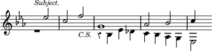 { \override Score.TimeSignature #'stencil = ##f \override Score.Rest #'style = #'classical \time 4/4 \key ees \major \relative e'' << { s2^\markup { \smaller \italic Subject. } ees c f_\markup { \smaller \italic C.S. } g,1 aes2 bes c4 } \\ { r1 s1 r4 bes, ees des c bes aes g ees2 } >> }