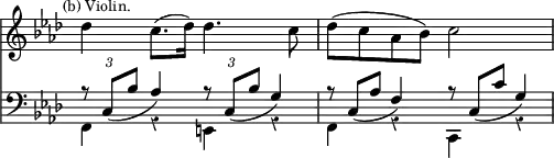 { << \new Staff \relative d'' { \override Score.Rest #'style = #'classical \override Score.TimeSignature #'stencil = ##f \key f \minor \mark \markup \small "(b) Violin."
des4 c8.( des16) des4. c8 | des( c aes bes) c2 }
\new Staff \relative c { \clef bass \key f \minor
<< { \override TupletBracket.bracket-visibility = ##f
\tuplet 3/2 { r8 c_( bes' } aes4)
\tuplet 3/2 { r8 c,_( bes' } g4) |
\override TupletNumber #'stencil = ##f
\tuplet 3/2 { r8 c,_( aes' } f4)
\tuplet 3/2 { r8 c_( c' } g4) | } \\
{ f,4 r e r | f r c r } >> } >> }