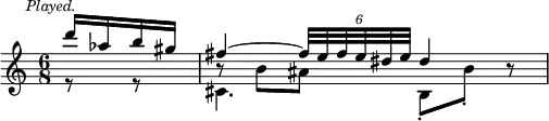 { \relative d''' { \time 6/8 \mark \markup \small \italic "Played." \partial 4
<< { d16 aes b gis | fis4 ~ \tuplet 6/4 { fis32 e fis e dis e } dis4 } \\
{ r8 r cis,4. b8_. b'_. b\rest } \\
{ \stemDown s4 b8\rest b ais } >> } }