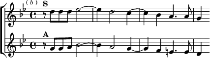 \new ChoirStaff <<
\new Staff \relative d'' { \key g \minor \time 4/4 \mark \markup \tiny { ( \italic b ) }
r8^\markup \bold "S" d d d ees2 ~ | ees4 d2 c4 ~ |
c bes a4. a8 | g4 }
\new Staff \relative g' { \key g \minor
r8^\markup \bold "A" g g a bes2 ~ | bes4 a2 g4 ~ |
g f e4. e8 | d4 } >>