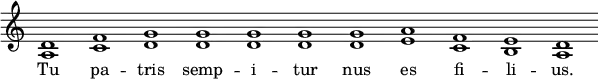 { << \override Score.TimeSignature #'stencil = ##f \relative c' { \override Staff.BarLine #'stencil = ##f <d a>1 <f c> <g d> <g d> <g d> <g d> <g d> <a e> <f c> <e b> <d a> \bar "||" } \addlyrics { Tu pa -- tris semp -- i -- tur nus es fi -- li -- us. } >>
}