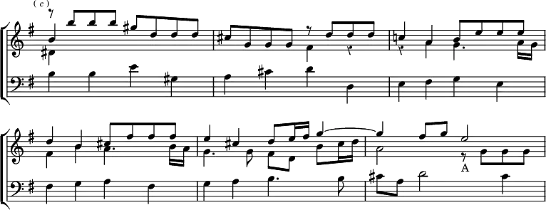\new ChoirStaff << \override Score.BarNumber #'break-visibility = #'#(#f #f #f) \override Score.TimeSignature #'stencil = ##f \override Score.Rest #'style = #'classical
\new Staff \relative b'' { \key g \major \time 4/4 \mark \markup \tiny { (\italic"c") } <<
{ r8 b b b gis d d d | cis g g g r d' d d |
c!4 a b8 e e e | d4 b cis8 fis fis fis |
e4 cis d8 e16 fis g4 ^~ | g fis8 g e2 } \\
{ dis,4 s2. | s2 fis4 r | r a g4. a16 g |
fis4 b a4. b16 a | g4. g8 fis d b' cis16 d |
a2 r8_"A" g g g } \\
{ b4 } >> }
\new Staff \relative b { \key g \major \clef bass
b4 b e gis, | a cis d d, | e fis g e |
fis g a fis | g a b4. b8 | cis a d2 cis4 } >>