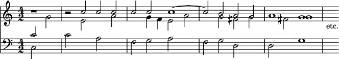{ << \new Staff << \time 4/2 \partial 1
\new Voice \relative c'' { \stemUp
r1 r2 c c c | c c c1 ^~ |
c2 b a g a1 g | s4_"etc." }
\new Voice \relative g' { \stemDown
s2 g | s e s a | s g4 f e2 a | %end line 1
s g fis g | s fis g1 } >>
\new Staff << \clef bass
\new Voice \relative c' { \stemUp c2 s }
\new Voice \relative c { \stemDown
c2 s | c' s a s | f g a s | %end line 1
f g d s | d s g1 | s4 } >> >> }