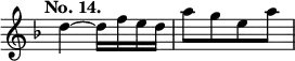  { \override Score.TimeSignature #'stencil = ##f \time 2/4 \key d \minor \tempo "No. 14." \relative c {d''~ d16 f16 e16 d16| a'8[ g8 e8 a8] } }