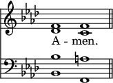 
<< <<
\new Staff { \clef treble \time 4/2 \key f \minor \set Staff.midiInstrument = "church organ" \omit Staff.TimeSignature
  \relative c' {
  << { f1 f \bar"||" } \\ { des c } >> }
}
\new Lyrics \lyricmode { A -- men. }
\new Staff { \clef bass \key f \minor \set Staff.midiInstrument = "church organ" \omit Staff.TimeSignature
  \relative c' {
  << { bes1 a } \\ { bes,1 f } >> }
}
>> >>
\layout { indent = #0 }
\midi { \tempo 2 = 63 }
