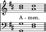 
<< <<
\new Staff { \clef treble \time 4/2 \key d \major \set Staff.midiInstrument = "church organ" \omit Staff.TimeSignature
  \relative c'' { << { d1 d \bar"||" } \\ { b a } >> }
}
\new Lyrics \lyricmode { A -- men. }
\new Staff { \clef bass \key d \major \set Staff.midiInstrument = "church organ" \omit Staff.TimeSignature
  \relative c' { << { g1 fis } \\ { g,1 d' } >> }
}
>> >>
\layout { indent = #0 }
\midi { \tempo 2 = 69 }
