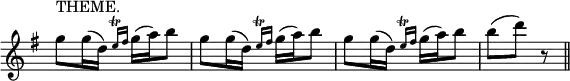  \relative g'' { \key g \major \time 2/4 \override Score.TimeSignature #'stencil = ##f g8^"THEME." g16( d) \grace { e\trill fis } g( a) b8 | \repeat unfold 2 { g8 g16( d) \grace { e\trill fis } g( a) b8 } | b( d) r \bar "||" }
