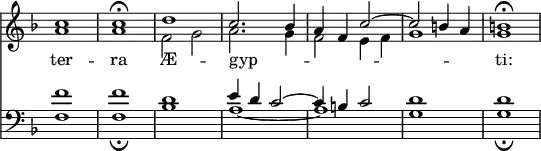{ \override Score.TimeSignature #'stencil = ##f \key d \minor << \relative c'' << { c1 c\fermata d c2. bes4 a f c'2 ~ c b4 a b1\fermata } \\ { a a f2 g a2. g4 f2 e4 f g1 g } >>
\new Lyrics \lyricsto "1" { ter -- ra Æ -- gyp -- _ _ _ _ _ _ ti: }
\new Staff { \clef bass \key d \minor \relative f' << { f1 f d e4 d c2 ~ c4 b c2 d1 d } \\ { f, f_\fermata bes a ~ a g g_\fermata } >> } >> }