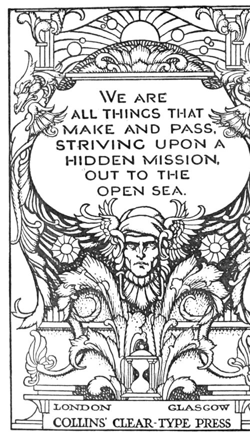 We are all things that make and pass, striving upon a hidden mission, out to the open sea.