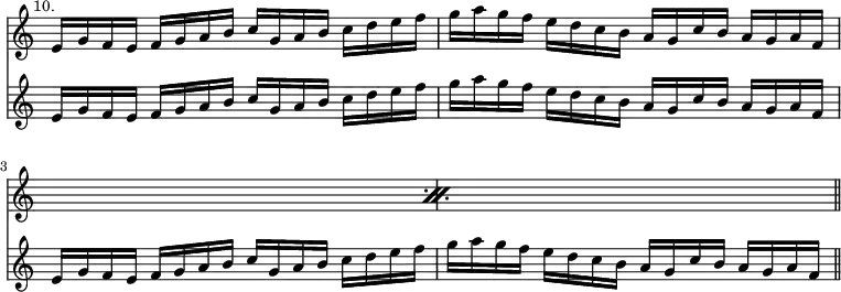 \relative c' << { \override Score.TimeSignature #'stencil = ##f } \time 4/4 \new staff { \mark \markup \small "10." \repeat percent 2 { e16 g f e f g a b c g a b c d e f g a g f e d c b a g c b a g a f } \bar "||" }
\new staff { e16 g f e f g a b c g a b c d e f g a g f e d c b a g c b a g a f | e g f e f g a b c g a b c d e f g a g f e d c b a g c b a g a f } >>