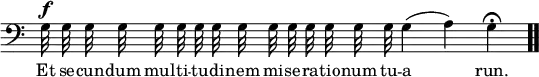 \relative c { << \new Voice = "a" { \override Score.TimeSignature #'stencil = ##f \time 5/4 \clef bass \autoBeamOff g'32^\f g g g g g g g g g g g g g g g4(a) g\fermata \bar ".." } \new Lyrics \lyricmode { \set associatedVoice = #"a" Et32 se -- cun -- dum mul -- ti -- tu -- di -- nem mi -- se -- ra -- tio -- num tu -- a2 run.4 } >> }