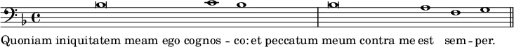 { \clef bass \key d \minor \cadenzaOn { bes\breve c'1 bes \bar "|" bes\breve a1 f g \bar "||" }
\addlyrics { Quoniam_iniquitatem_meam_ego_cog -- nos -- co: et_peccatum_meum_contra_me est sem -- per. } }