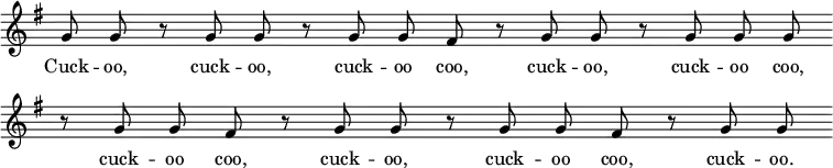 { \override Score.TimeSignature #'stencil = ##f \key g \major \relative g' { \cadenzaOn g8 g r g g r g g fis r g g r g g g \bar "" \break r g g fis r g g r g g fis r g g \bar ".|." }
\addlyrics { Cuck -- oo, cuck -- oo, cuck -- oo coo, cuck -- oo, cuck -- oo coo, cuck -- oo coo, cuck -- oo, cuck -- oo coo, cuck -- oo. } }