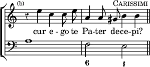 \new ChoirStaff << \override Score.Rest #'style = #'classical \override Score.TimeSignature #'stencil = ##f
\new Staff \relative e'' { \time 4/4 \mark \markup \tiny "(b)" \autoBeamOff
r4 e c c8 e | a,4 a8 gis^\markup \caps "Carissimi" b4 b \bar "||" }
\addlyrics { cur e -- go te Pa -- ter de -- ce -- pi? }
\new Staff { \clef bass a1 f2 e }
\figures { < _ >1 < 6 >2 < _+ > } >>